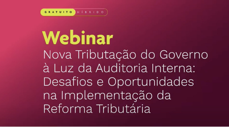 IIA Brasil promove debate estratégico sobre reforma tributária e o papel da Auditoria Interna